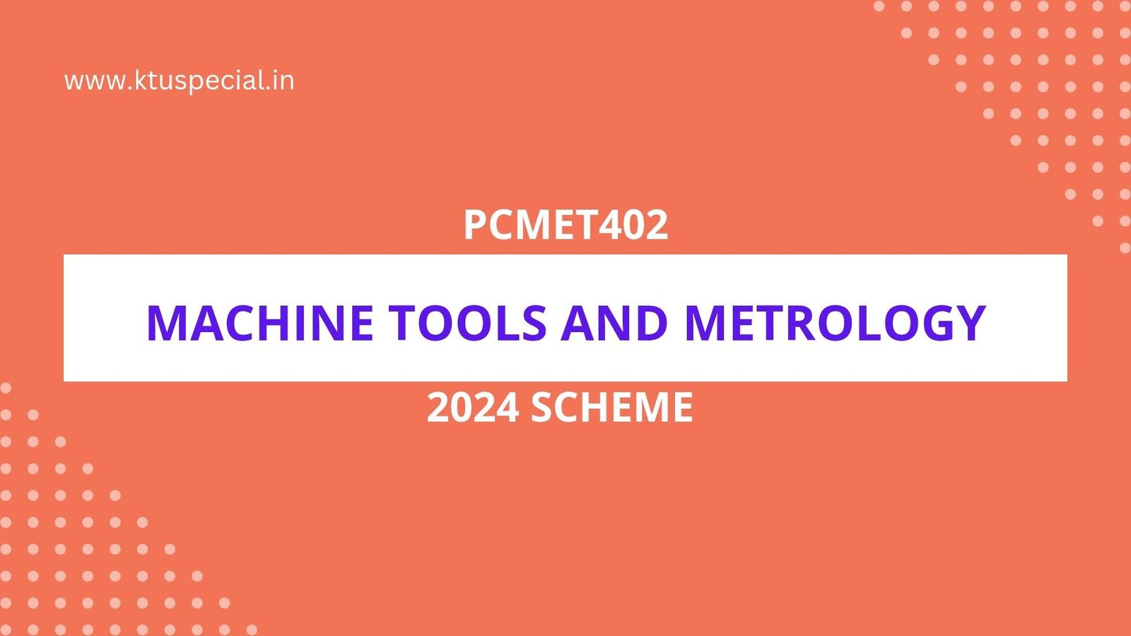 PCMET402 MACHINES TOOLS AND METROLOGY NOTES KTU MECH S4 2024 SCHEME